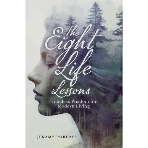 The Eight Life Lessons: Timeless Wisdom for Modern Living