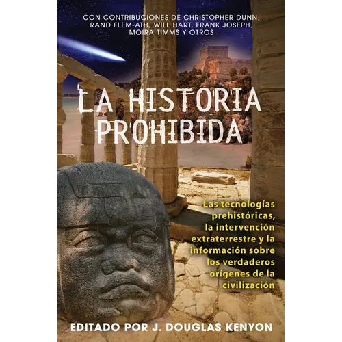 La Historia Prohibida: Las Tecnologías Prehistóricas, La Intervención Extraterrestre Y La Información Sobre Los Verdaderos Orígenes de la Civilización