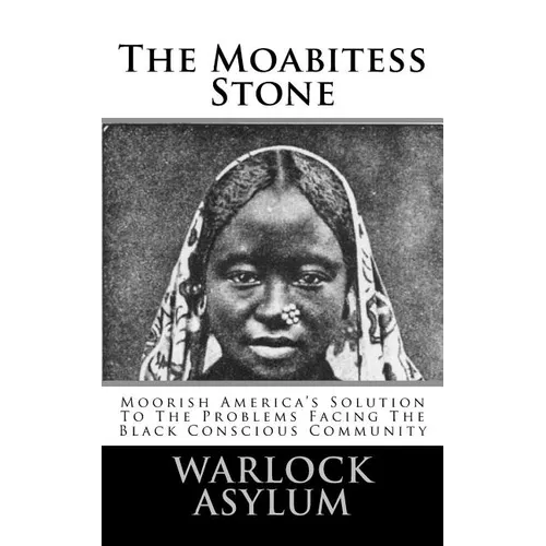 The Moabitess Stone: Moorish America's Solution To The Problems Facing The Black Conscious Community