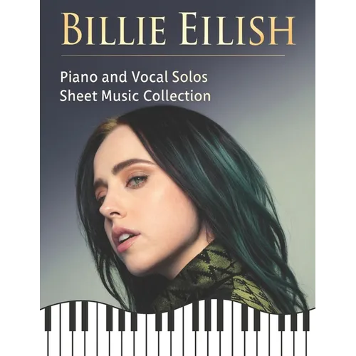 Billie Eilish: Piano and Vocal Solos Sheet Music Collection