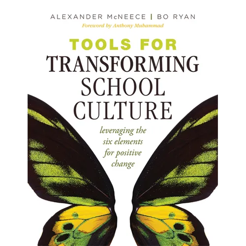 Tools for Transforming School Culture: Leveraging the Six Elements for Positive Change (Practical Tools for Collaboration and School Culture)