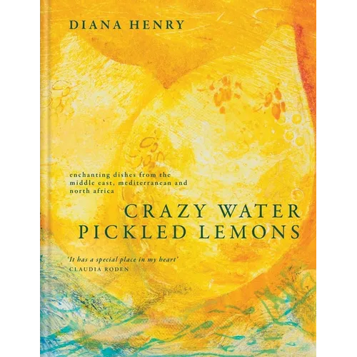 Crazy Water, Pickled Lemons: Enchanting Dishes from the Middle East, Mediterranean and North Africa