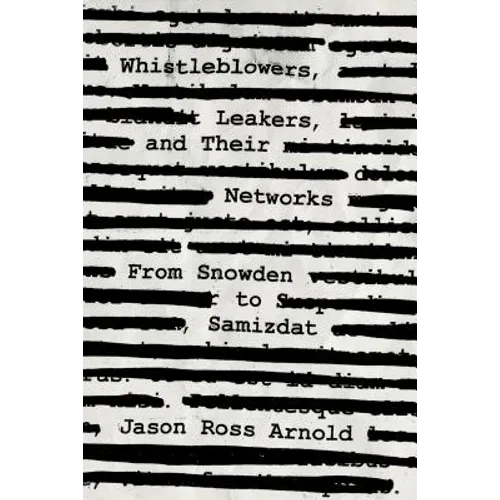Whistleblowers, Leakers, and Their Networks: From Snowden to Samizdat