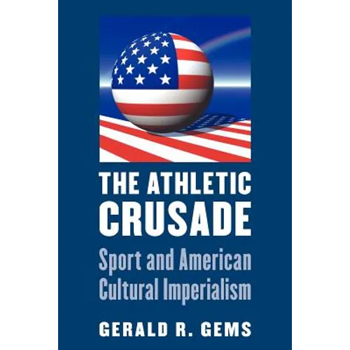 The Athletic Crusade: Sport and American Cultural Imperialism