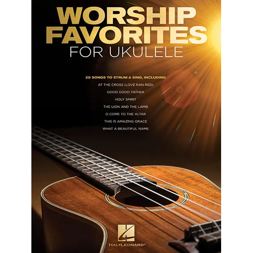 Worship Favorites for Ukulele: 25 Songs to Strum & Sing