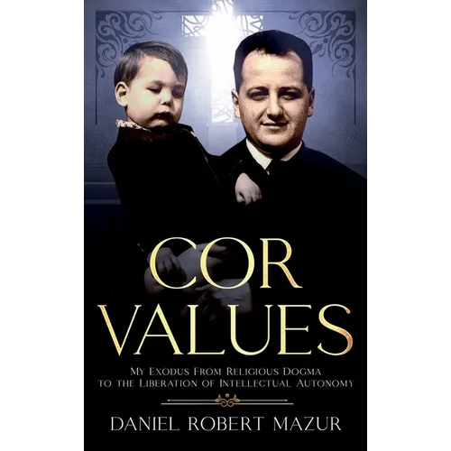COR Values: My Exodus From Religious Dogma to the Liberation of Intellectual Autonomy