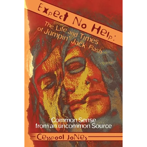 Expect No Help: The Life and Times of Jumpin' Jack Flash: Common Sense from an uncommon Source
