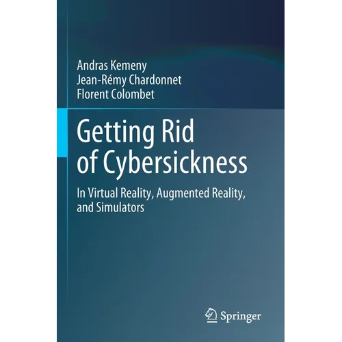 Getting Rid of Cybersickness: In Virtual Reality, Augmented Reality, and Simulators