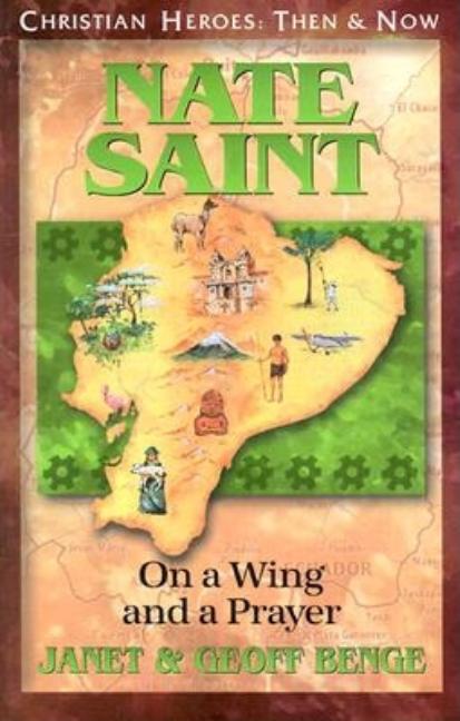 Nate Saint: On a Wing and a Prayer (Christian Heroes: Then and Now) Book