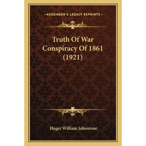 Truth Of War Conspiracy Of 1861 (1921)
