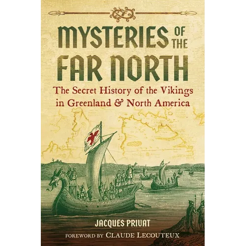Mysteries of the Far North: The Secret History of the Vikings in Greenland and North America
