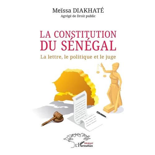La constitution du Sénégal: La lettre, le politique et le juge