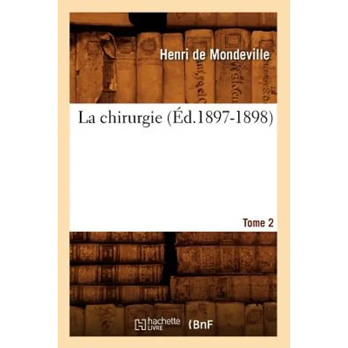 La Chirurgie. Tome 2 (Éd.1897-1898)