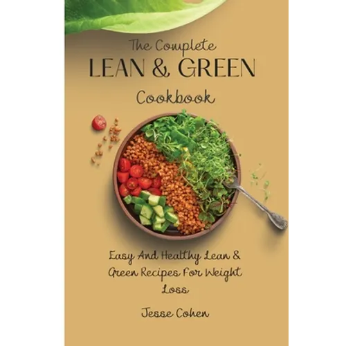 The Complete Lean & Green Cookbook: Easy And Healthy Lean & Green Recipes For Weight Loss