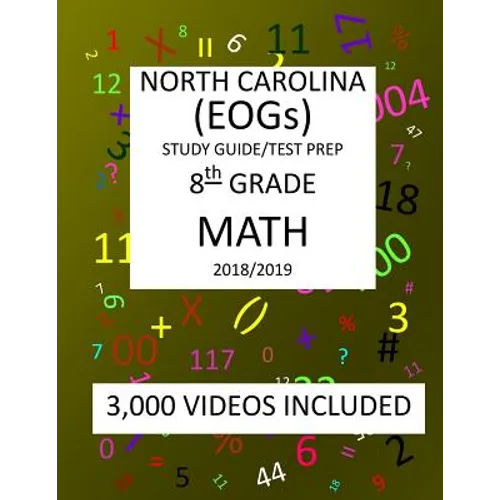 8th Grade NORTH CAROLINA EOGs, 2019 MATH, Test Prep: 8th Grade NORTH CAROLINA END OF GRADE 2019 MATH Test Prep/Study Guide