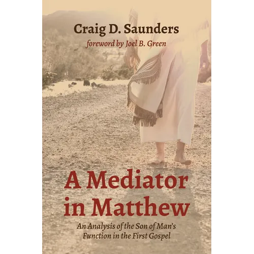 A Mediator in Matthew: An Analysis of the Son of Man's Function in the First Gospel