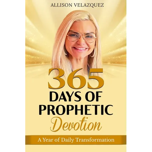 365 Days of Prophetic Devotion: A Year of Daily Transformation