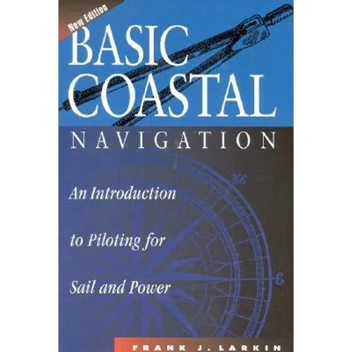 Basic Coastal Navigation: An Introduction to Piloting for Sail and Power