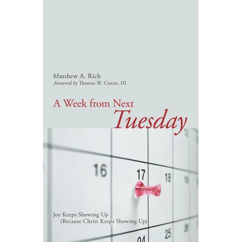 A Week from Next Tuesday: Joy Keeps Showing Up (Because Christ Keeps Showing Up)