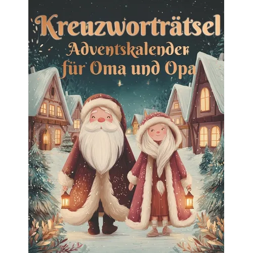 Kreuzworträtsel Adventskalender für Oma und Opa: Zwei Kreuzworträtsel täglich - für einen klaren Kopf und ein warmes Herz in der Adventszeit