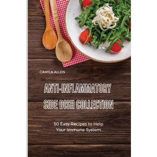 Anti-Inflammatory Side Dish Collection: 50 Easy Recipes to Help Your Immune System