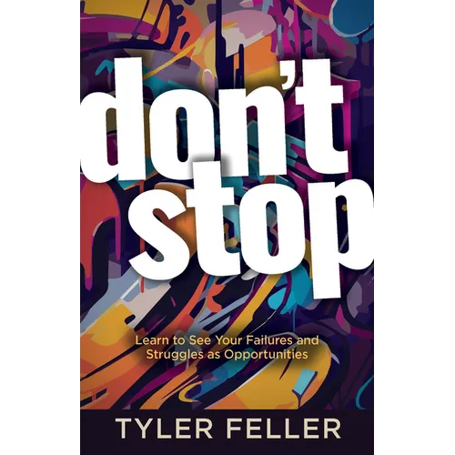 Don't Stop: Learn to See Your Failures and Struggles as Opportunities