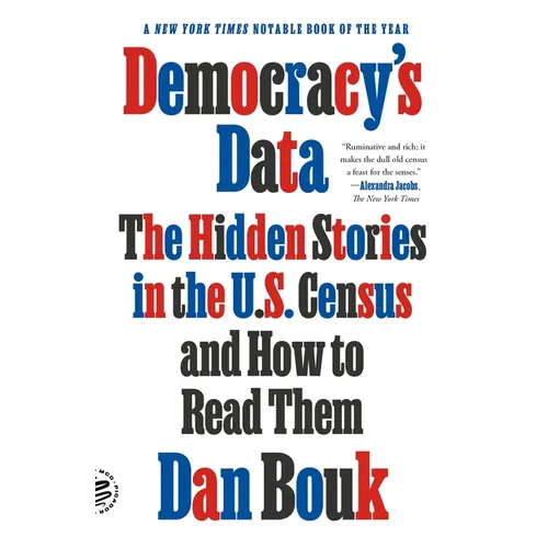 Democracy's Data: The Hidden Stories in the U.S. Census and How to Read Them