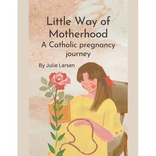 Little Way of Motherhood, a Catholic Pregnancy Journey