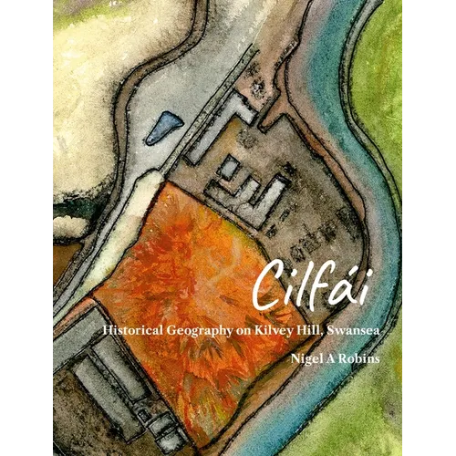 Cilfái: Historical Geography on Kilvey Hill, Swansea