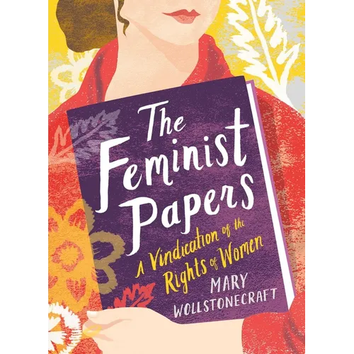 The Feminist Papers: A Vindication of the Rights of Women