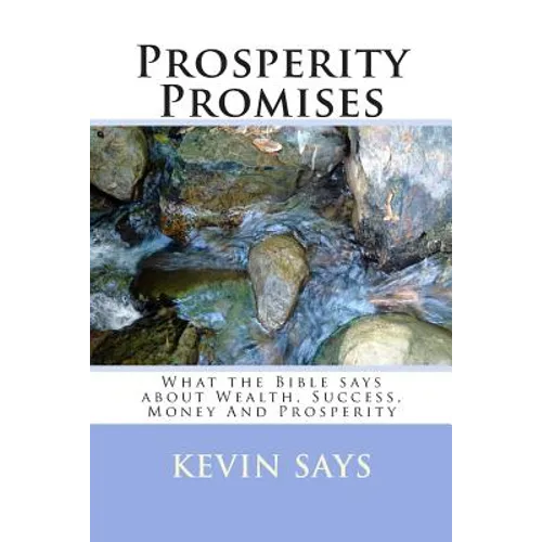 Prosperity Promises: What the Bible says about Wealth, Success, Money And Prosperity