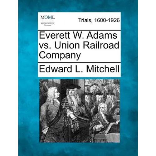 Everett W. Adams vs. Union Railroad Company
