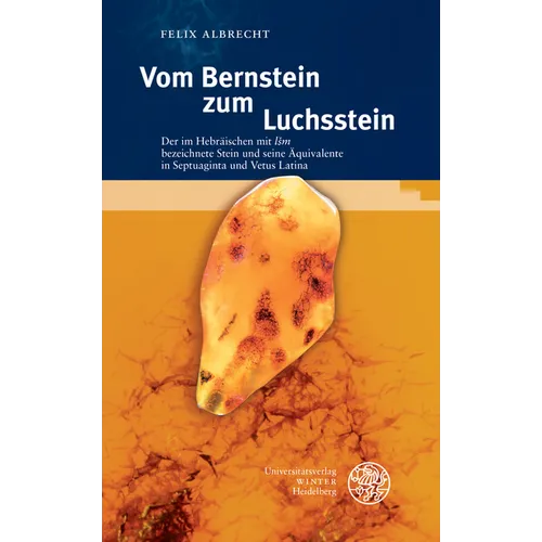 Vom Bernstein Zum Luchsstein: Der Im Hebraischen Mit 'Lsm' Bezeichnete Stein Und Seine Aquivalente in Septuaginta Und Vetus Latina