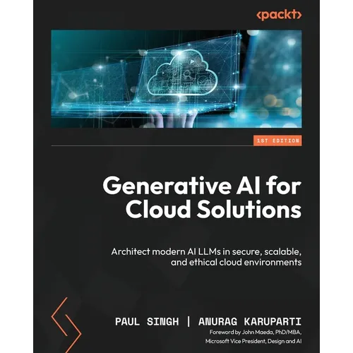 Generative AI for Cloud Solutions: Architect modern AI LLMs in secure, scalable, and ethical cloud environments