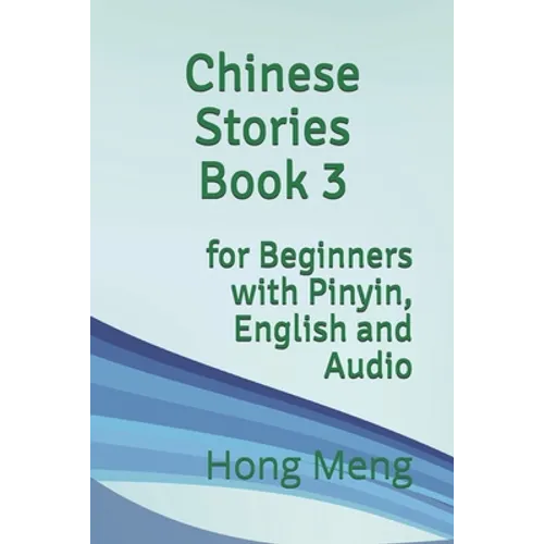 Chinese Stories Book 3: for Beginners with Pinyin, English and Audio