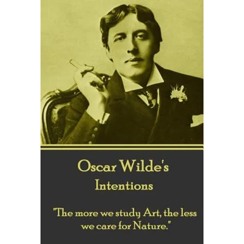 Oscar Wilde - Intentions: "The more we study Art, the less we care for Nature."