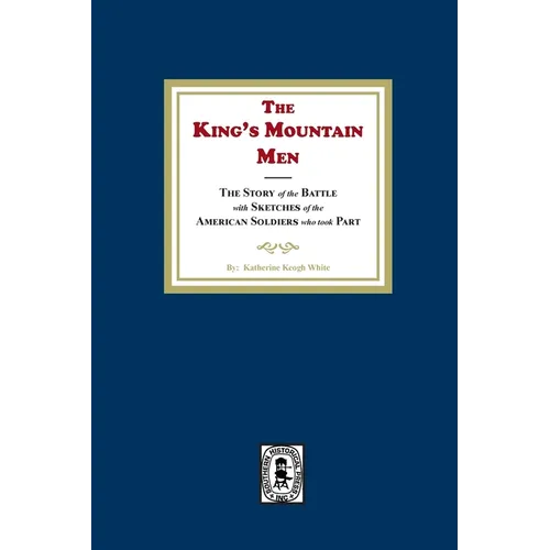 The King's Mountain Men, The Story of the Battle with Sketches of the American Soldiers who took Part