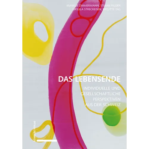 Das Lebensende: Individuelle Und Gesellschaftliche Perspektiven Aus Der Schweiz.