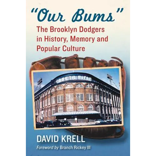 Our Bums: The Brooklyn Dodgers in History, Memory and Popular Culture