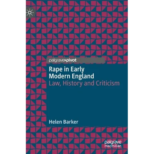 Rape in Early Modern England: Law, History and Criticism