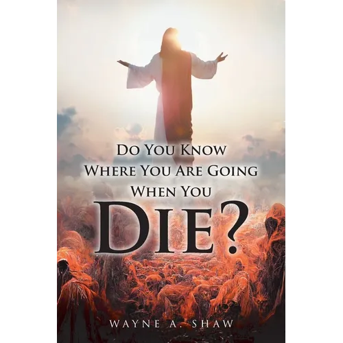 Do You Know Where You Are Going When You Die?