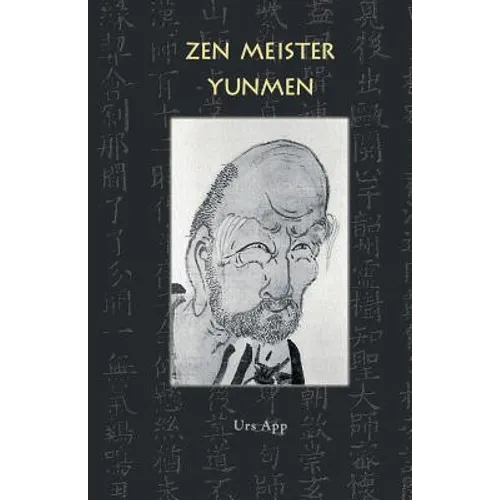 Zen Meister Yunmen: Leben und Lehre des letzten Giganten der Zen-Klassik