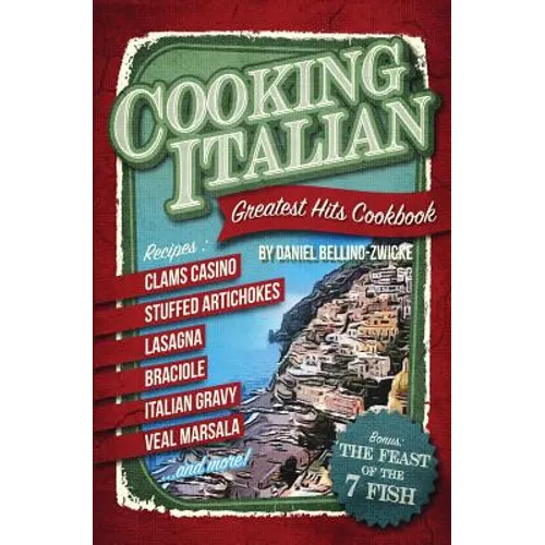 Cooking Italian: Greatest Hits Cookbook