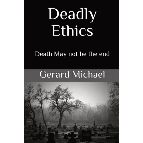 Deadly Ethics: Death May Not Be The End
