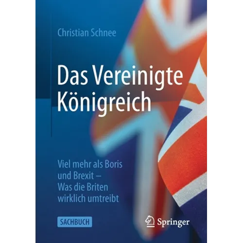Das Vereinigte Königreich: Viel Mehr ALS Boris Und Brexit - Was Die Briten Wirklich Umtreibt