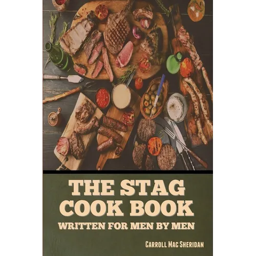 The Stag Cook Book: Written for Men by Men