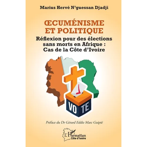 OEcuménisme et Politique: Réflexion pour des élections sans morts en Afrique: Cas de la Côte d'Ivoire