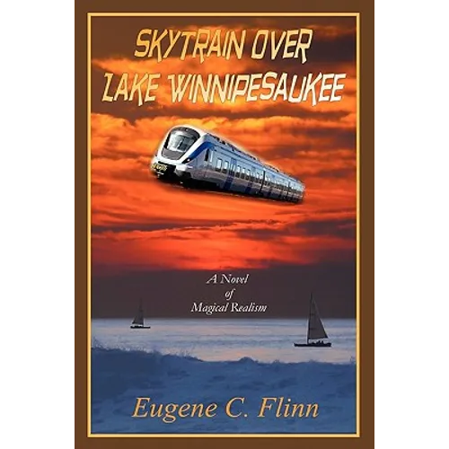 Skytrain Over Lake Winnipesaukee: A Novel of Magical Realism