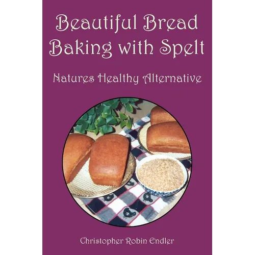 Beautiful Bread Baking with Spelt