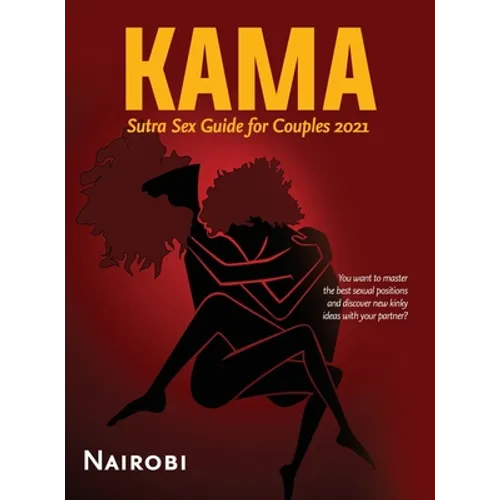 Kama Sutra Sex Guide for Couples 2021: You want to master the best sexual positions and discover new kinky ideas with your partner?